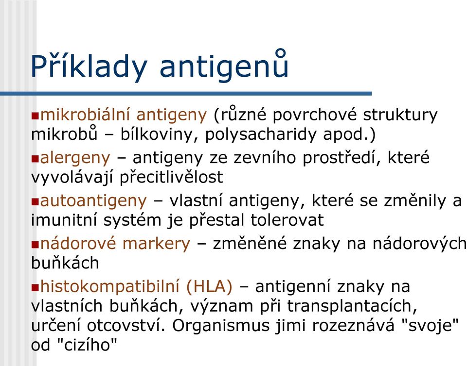 změnily a imunitní systém je přestal tolerovat nádorové markery změněné znaky na nádorových buňkách histokompatibilní