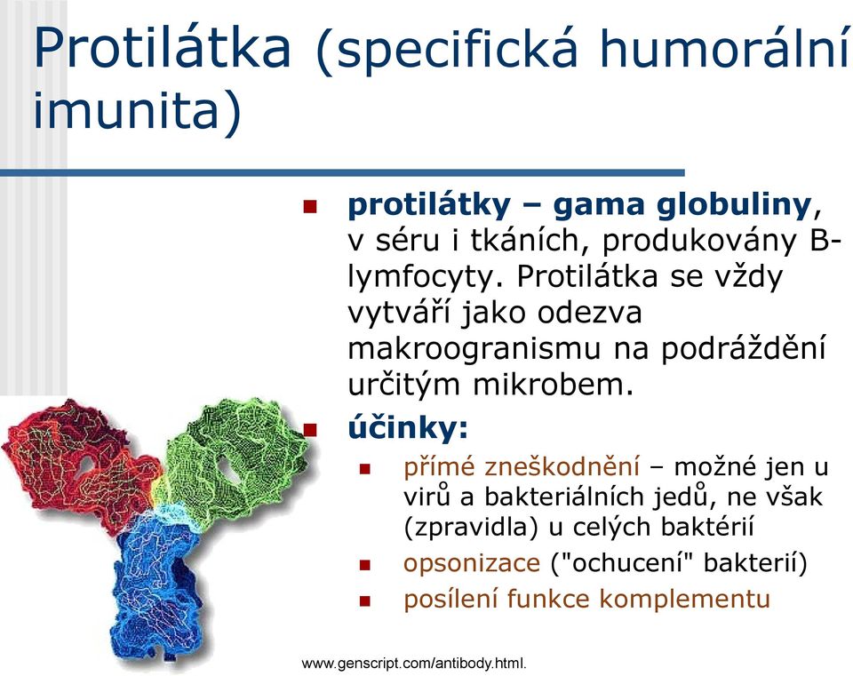 účinky: přímé zneškodnění možné jen u virů a bakteriálních jedů, ne však (zpravidla) u celých