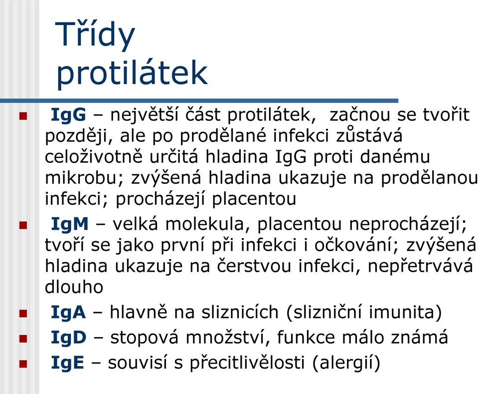 placentou neprocházejí; tvoří se jako první při infekci i očkování; zvýšená hladina ukazuje na čerstvou infekci, nepřetrvává