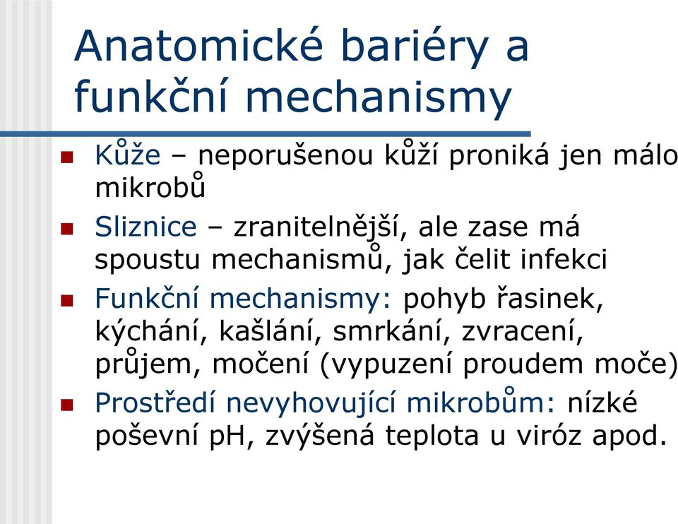 mechanismy: pohyb řasinek, kýchání, kašlání, smrkání, zvracení, průjem, močení