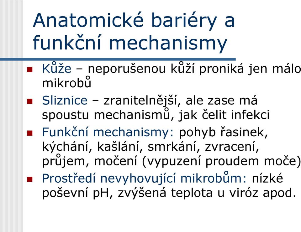 mechanismy: pohyb řasinek, kýchání, kašlání, smrkání, zvracení, průjem, močení