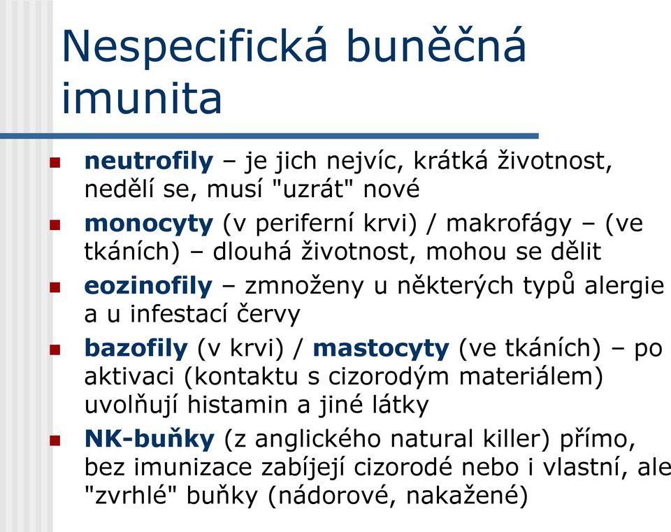 červy bazofily (v krvi) / mastocyty (ve tkáních) po aktivaci (kontaktu s cizorodým materiálem) uvolňují histamin a jiné látky