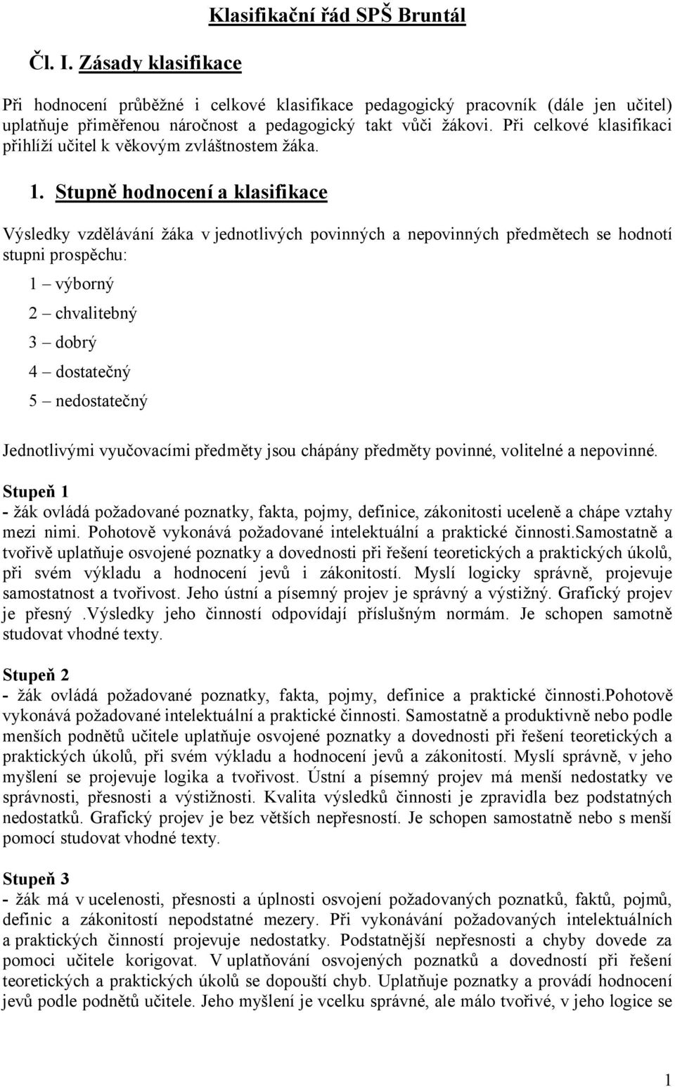 Při celkové klasifikaci přihlíží učitel k věkovým zvláštnostem žáka. 1.