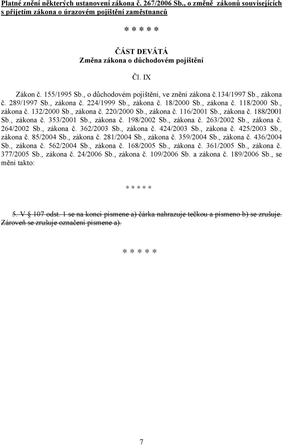 , zákona č. 220/2000 Sb., zákona č. 116/2001 Sb., zákona č. 188/2001 Sb., zákona č. 353/2001 Sb., zákona č. 198/2002 Sb., zákona č. 263/2002 Sb., zákona č. 264/2002 Sb., zákona č. 362/2003 Sb.