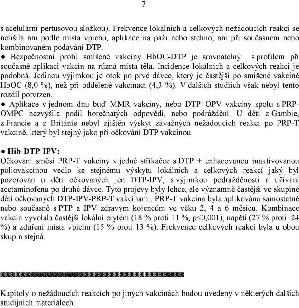 Bezpečnostní profil smíšené vakcíny HbOC-DTP je srovnatelný s profilem při současné aplikaci vakcín na různá místa těla. Incidence lokálních a celkových reakcí je podobná.