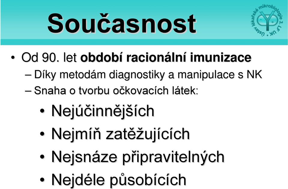 diagnostiky a manipulace s NK Snaha o tvorbu