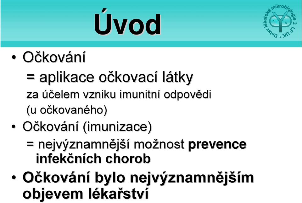 (imunizace) = nejvýznamnější možnost prevence