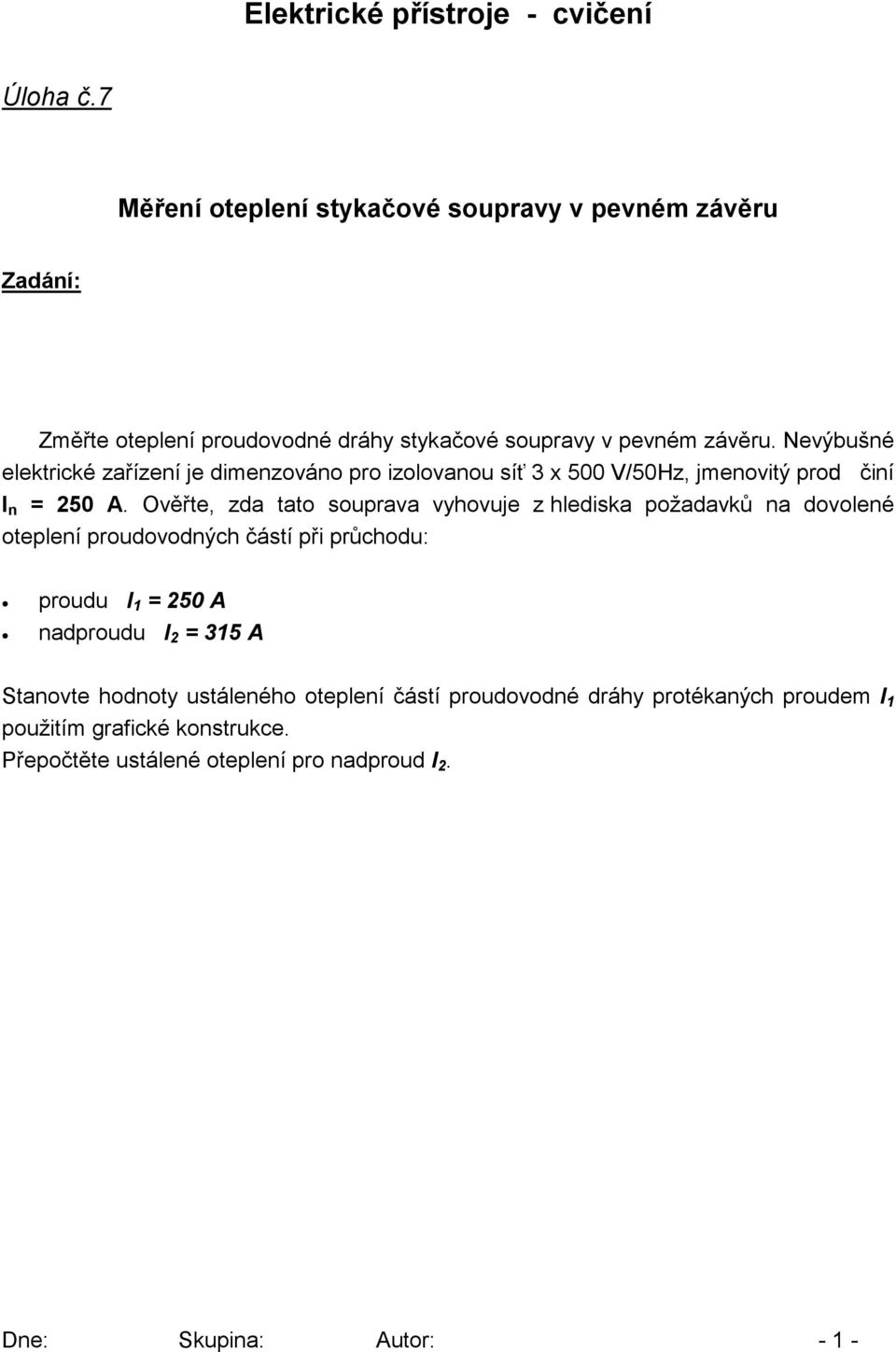 Nevýbušné elektrické zařízení je dimenzováno pro izolovanou síť 3 x 500 V/50Hz, jmenovitý proud činí I n = 50 A.