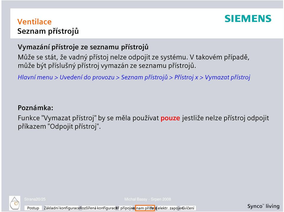 Hlavní menu > Uvedení do provozu > Seznam přístrojů > Přístroj x > Vymazat přístroj Poznámka: Funkce