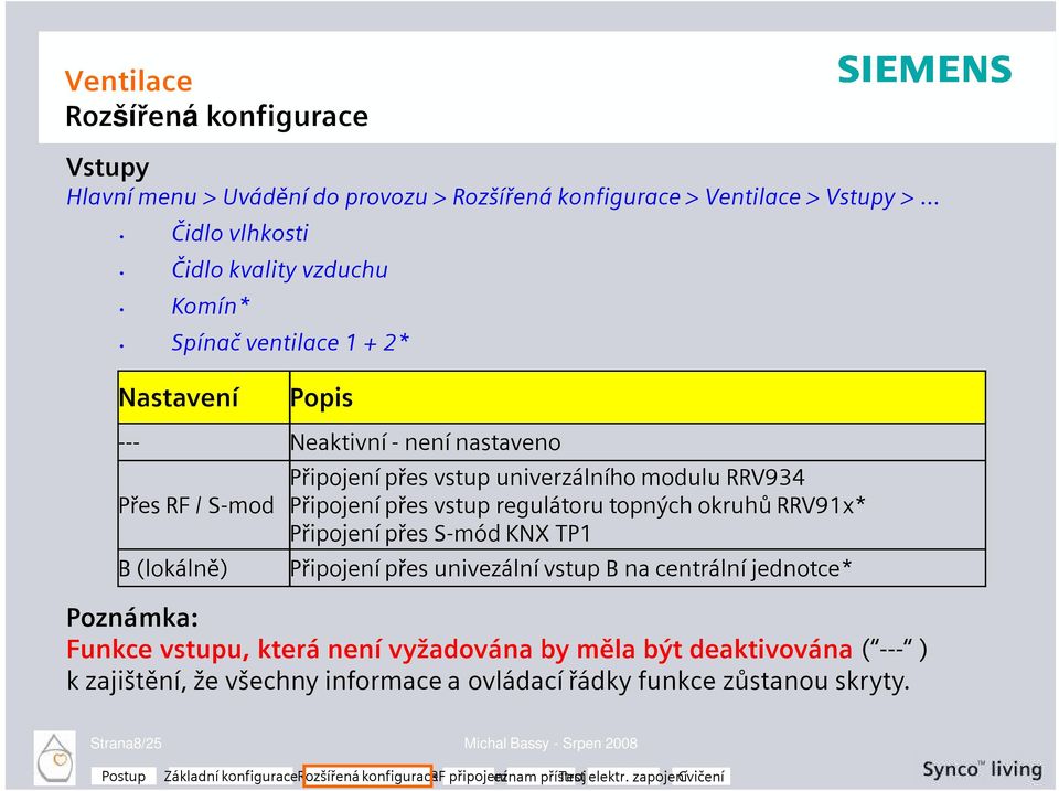 přes vstup regulátoru topných okruhů RRV91x* Připojení přes S-mód KNX TP1 Připojení přes univezální vstup B na centrální jednotce* Poznámka: Funkce vstupu,