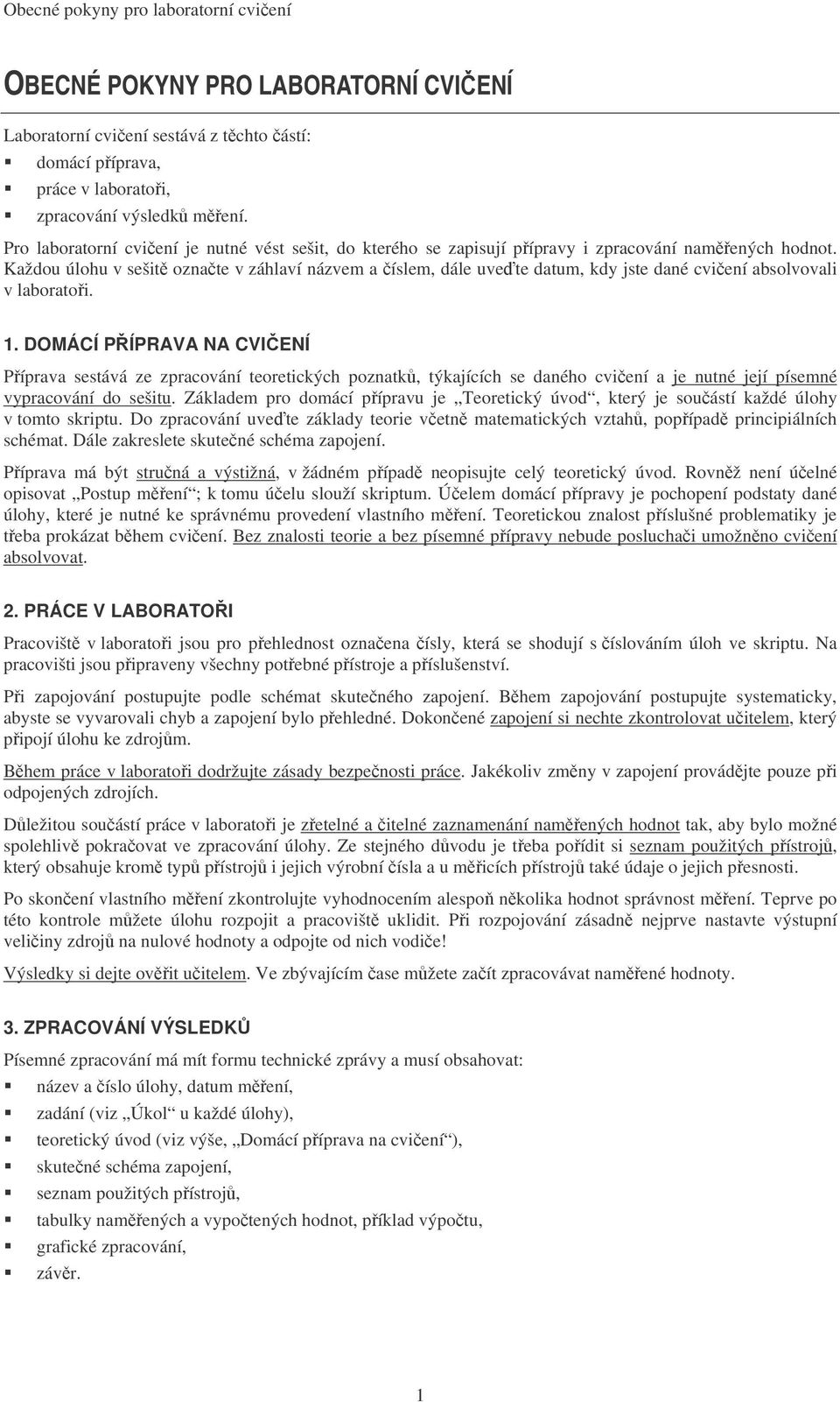 Každou úlohu v sešit oznate v záhlaví názvem a íslem, dále uvete datum, kdy jste dané cviení absolvovali v laboratoi.