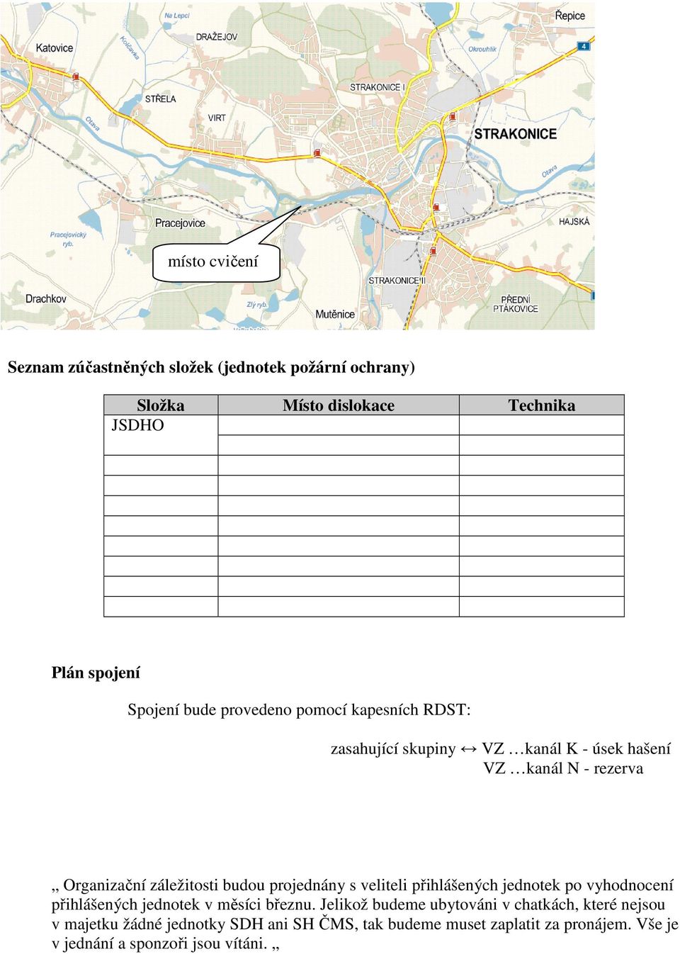 projednány s veliteli přihlášených jednotek po vyhodnocení přihlášených jednotek v měsíci březnu.