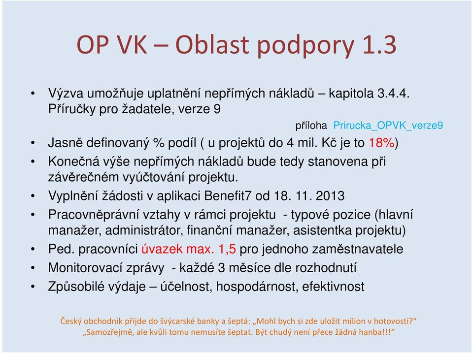 2013 Pracovněprávní vztahy v rámci projektu - typové pozice (hlavní manažer, administrátor, finanční manažer, asistentka projektu) Ped. pracovníci úvazek max.