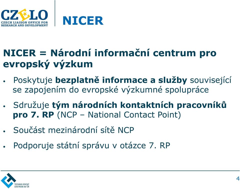 spolupráce Sdružuje tým národních kontaktních pracovníků pro 7.