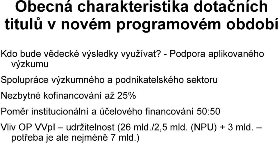 - Podpora aplikovaného výzkumu Spolupráce výzkumného a podnikatelského sektoru Nezbytné