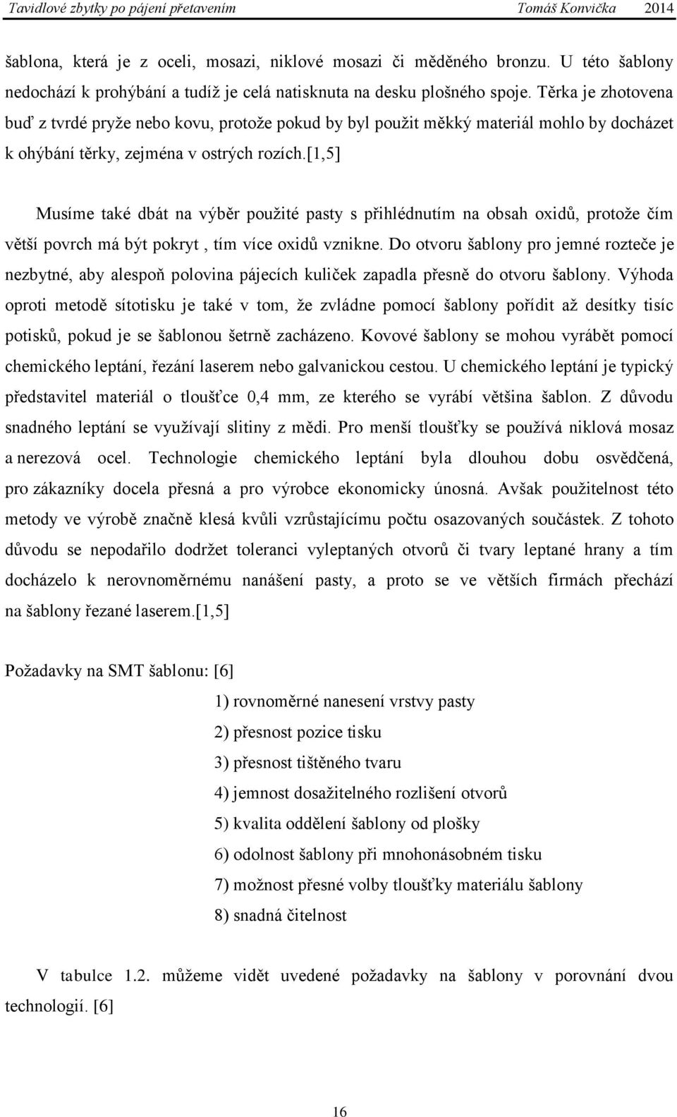 [1,5] Musíme také dbát na výběr použité pasty s přihlédnutím na obsah oxidů, protože čím větší povrch má být pokryt, tím více oxidů vznikne.