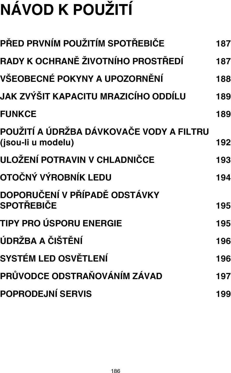 modelu) 192 ULOŽENÍ POTRAVIN V CHLADNIČCE 193 OTOČNÝ VÝROBNÍK LEDU 194 DOPORUČENÍ V PŘÍPADĚ ODSTÁVKY SPOTŘEBIČE 195