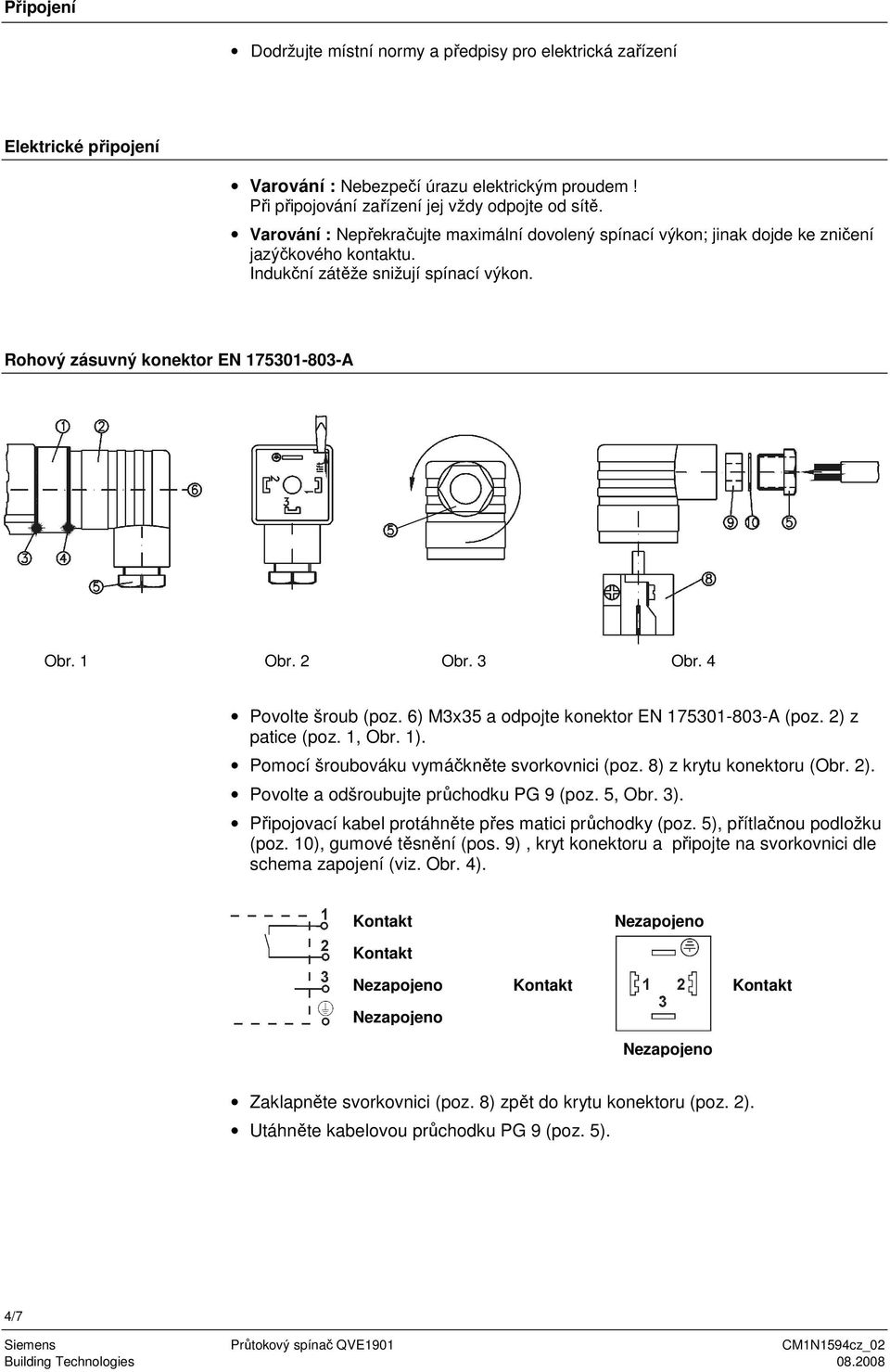 4 Povolte šroub (poz. 6) M3x35 a odpojte konektor EN 7530-803-A (poz. ) z patice (poz., Obr. ). Pomocí šroubováku vymáčkněte svorkovnici (poz. 8) z krytu konektoru (Obr. ). Povolte a odšroubujte průchodku PG 9 (poz.