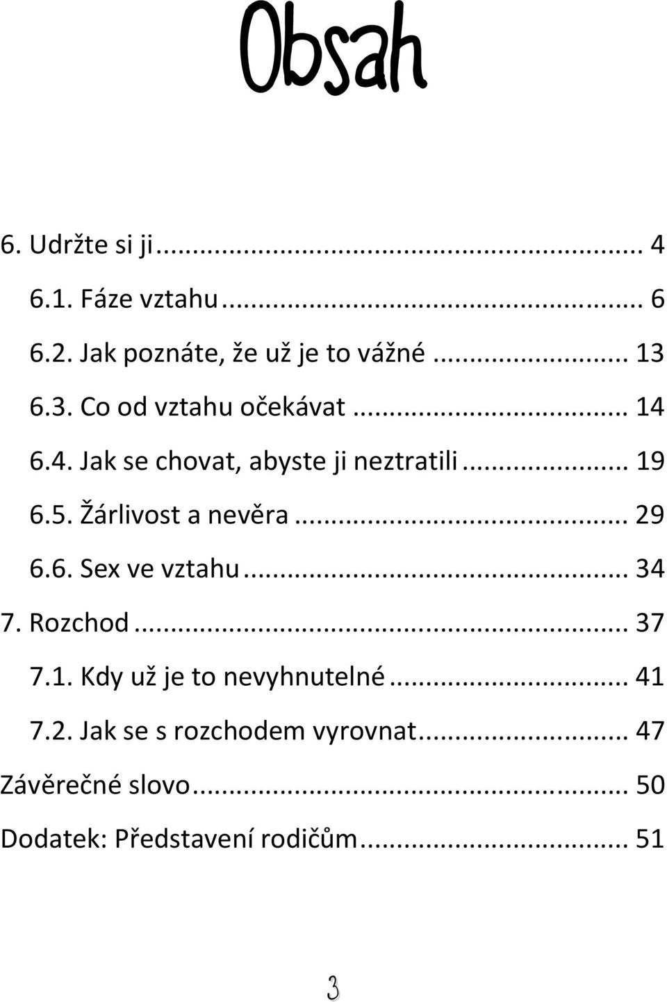 Žárlivost a nevěra... 29 6.6. Sex ve vztahu... 34 7. Rozchod... 37 7.1.