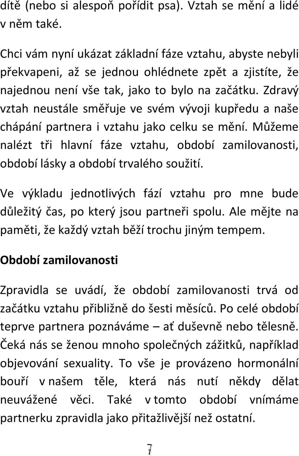 Zdravý vztah neustále směřuje ve svém vývoji kupředu a naše chápání partnera i vztahu jako celku se mění.