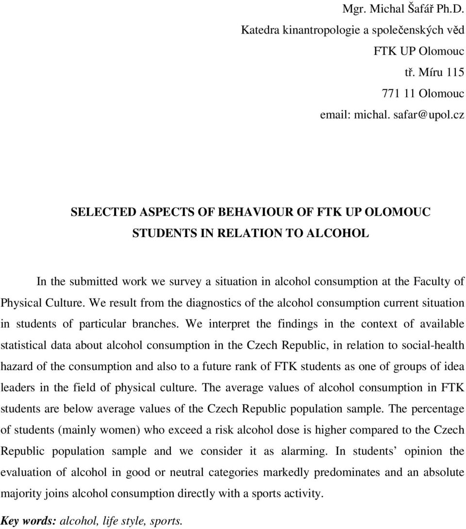 We result from the diagnostics of the alcohol consumption current situation in students of particular branches.