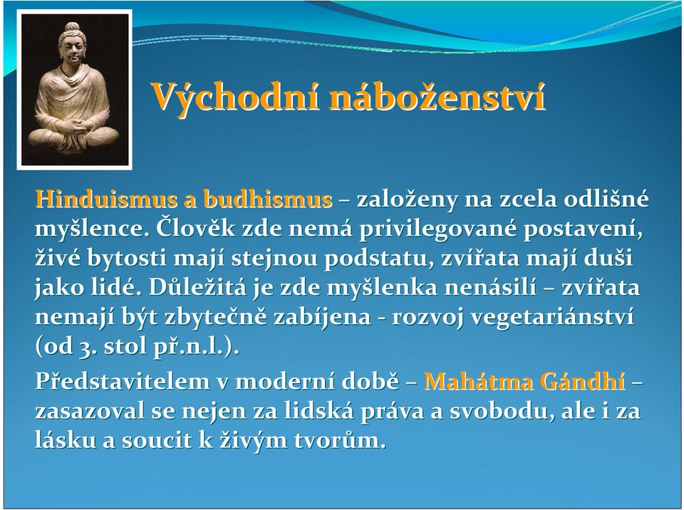 . DůleD ležitá je zde myšlenka nenásil silí zvířata nemají být zbytečně zabíjena rozvoj vegetariánstv nství (od 3.