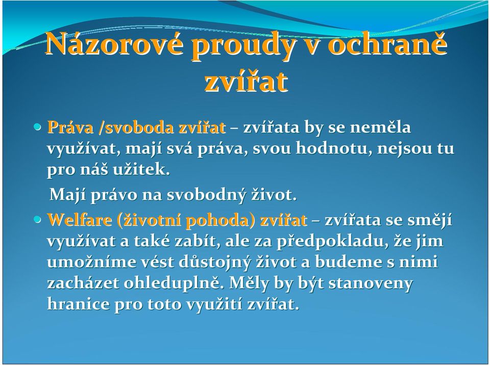 Welfare (životn( ivotní pohoda) zvířat zvířata se smějí využívat vat a také zabít, ale za předpokladu, p že