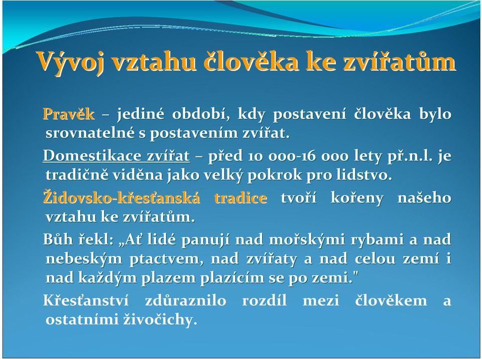 Židovsko křesťanská tradice tvoří kořeny našeho vztahu ke zvířat atům.