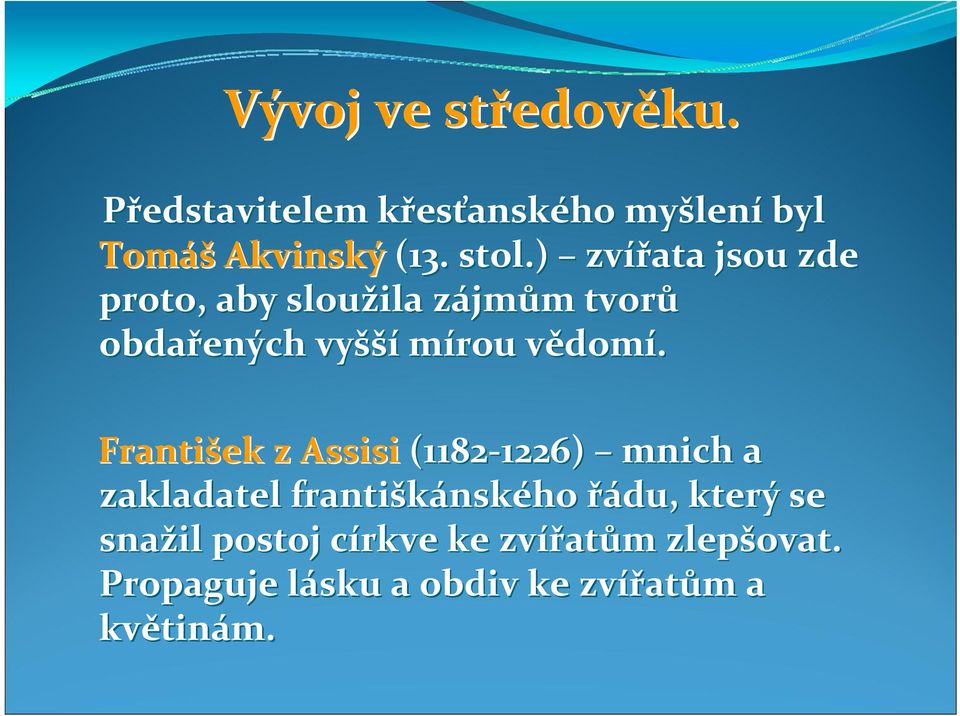 František z Assisi (1182 1226) 1226) mnich a zakladatel františkánsk nského řádu, který se snažil