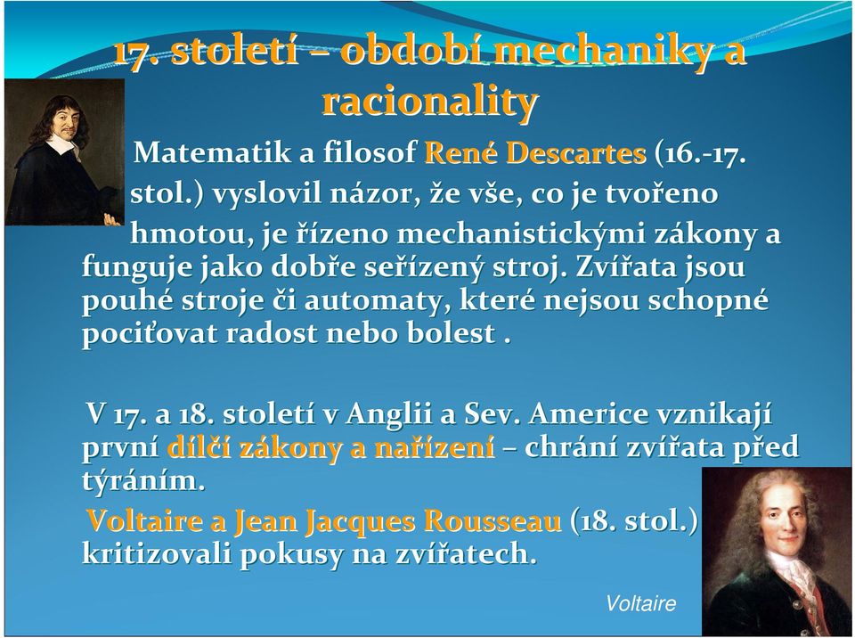 ) vyslovil názor, n že e vše, v co je tvořeno hmotou, je řízeno mechanistickými zákony z a funguje jako dobře e seřízený stroj.