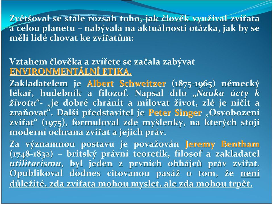 Napsal dílo d Nauka úcty k životu je dobré chránit a milovat život, zlé je ničit it a zraňovat ovat.