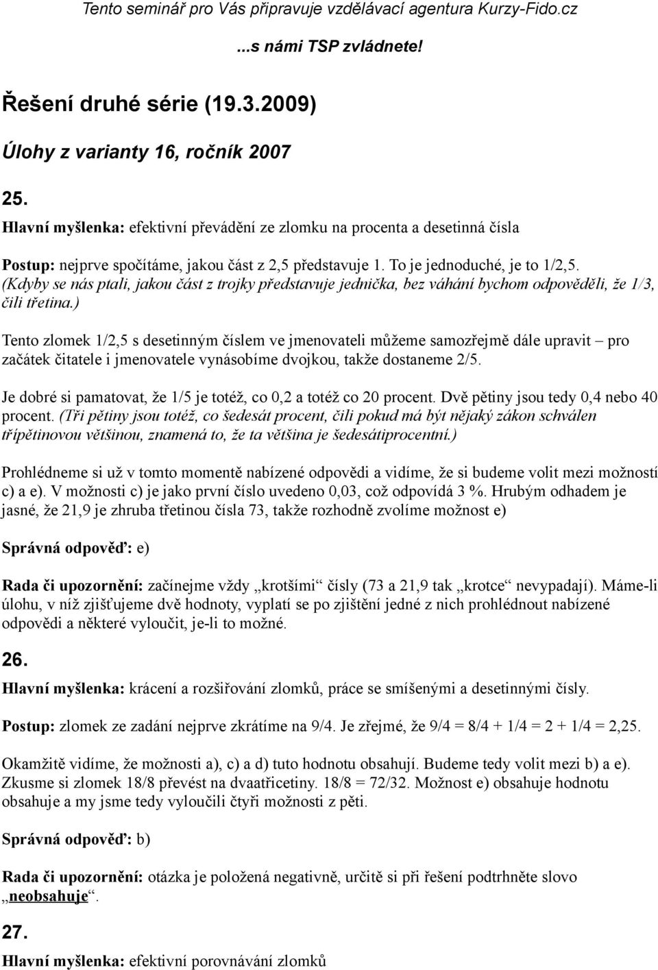 (Kdyby se nás ptali, jakou část z trojky představuje jednička, bez váhání bychom odpověděli, že 1/3, čili třetina.