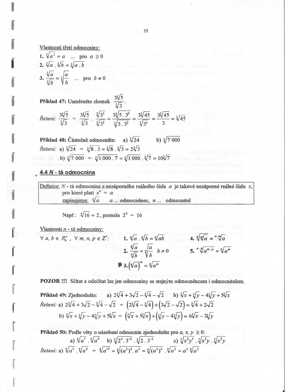 t 44 N - tá odmocnina 35 Definice:N-tá odmocnina znezáponého eálného císla a je takové nezáponé eálné císlo x; po kteéplatí x" = a zapisujeme: V;; a odmocnenec,n odmocnitel Nap: - Vl6 = 2, potože 24