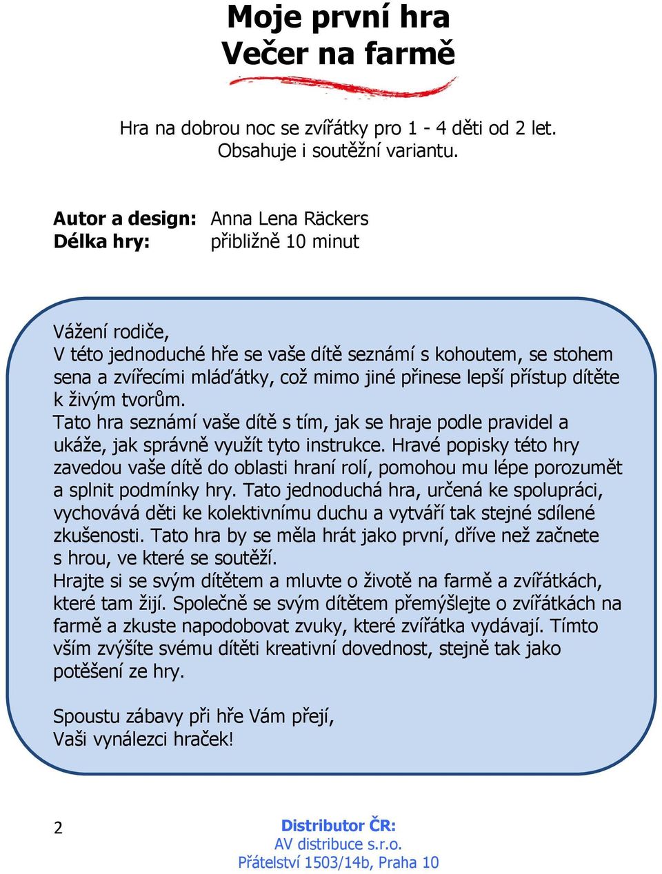 přístup dítěte k živým tvorům. Tato hra seznámí vaše dítě s tím, jak se hraje podle pravidel a ukáže, jak správně využít tyto instrukce.