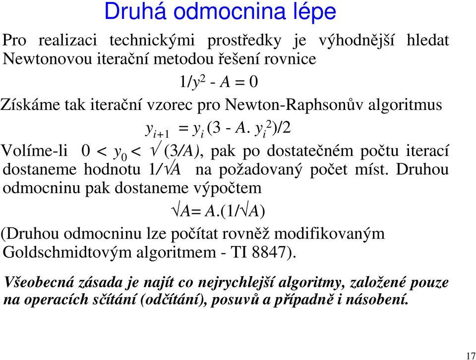 y i2 )/2 Volíme-li 0 < y 0 < (3/A), pak po dostatečném počtu iterací dostaneme hodnotu 1/ A na požadovaný počet míst.