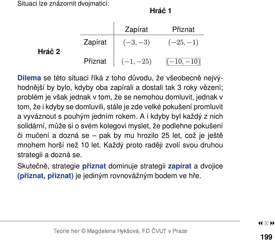 vyváznout s pouhým jedním rokem.