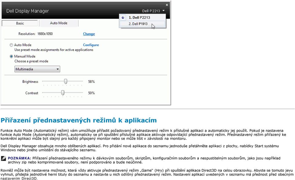 Přednastavený režim přiřazený ke konkrétní aplikaci může být stejný pro každý připojený monitor nebo se může lišit v závislosti na monitoru. Dell Display Manager obsahuje mnoho oblíbených aplikací.