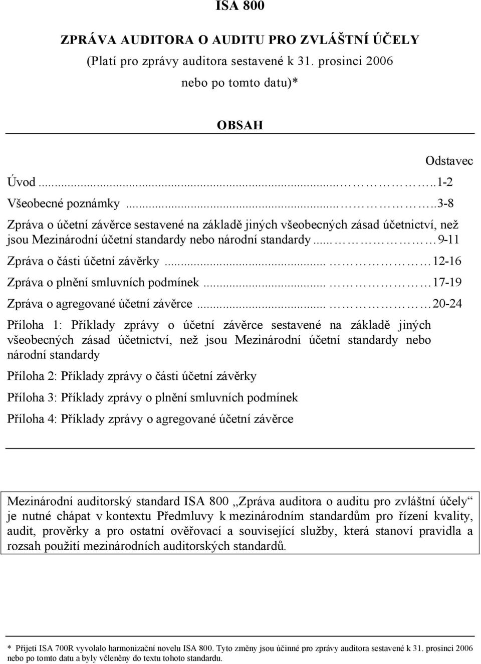 .. 12-16 Zpráva o plnění smluvních podmínek... 17-19 Zpráva o agregované účetní závěrce.