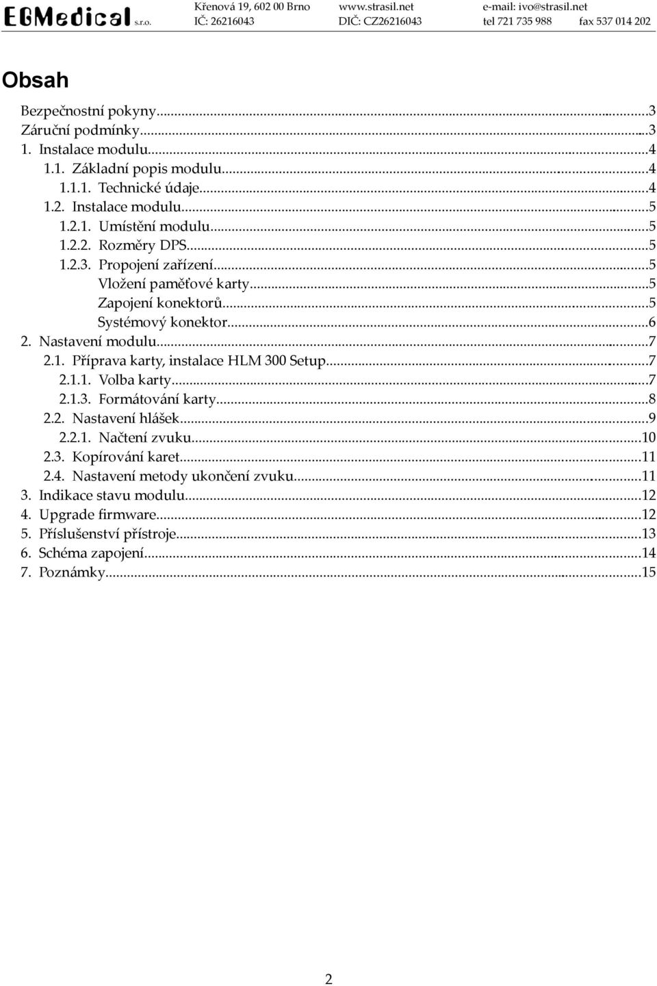 ..7 2.1.1. Volba karty...7 2.1.3. Formátování karty...8 2.2. Nastavení hlášek...9 2.2.1. Načtení zvuku...10 2.3. Kopírování karet...11 2.4. Nastavení metody ukončení zvuku.