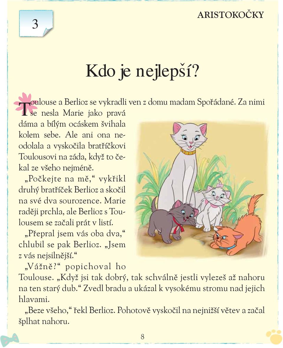 Marie raději prchla, ale Berlioz s Toulousem se začali prát v listí. Přepral jsem vás oba dva, chlubil se pak Berlioz. Jsem z vás nejsilnější. Vážně? popichoval ho Toulouse.