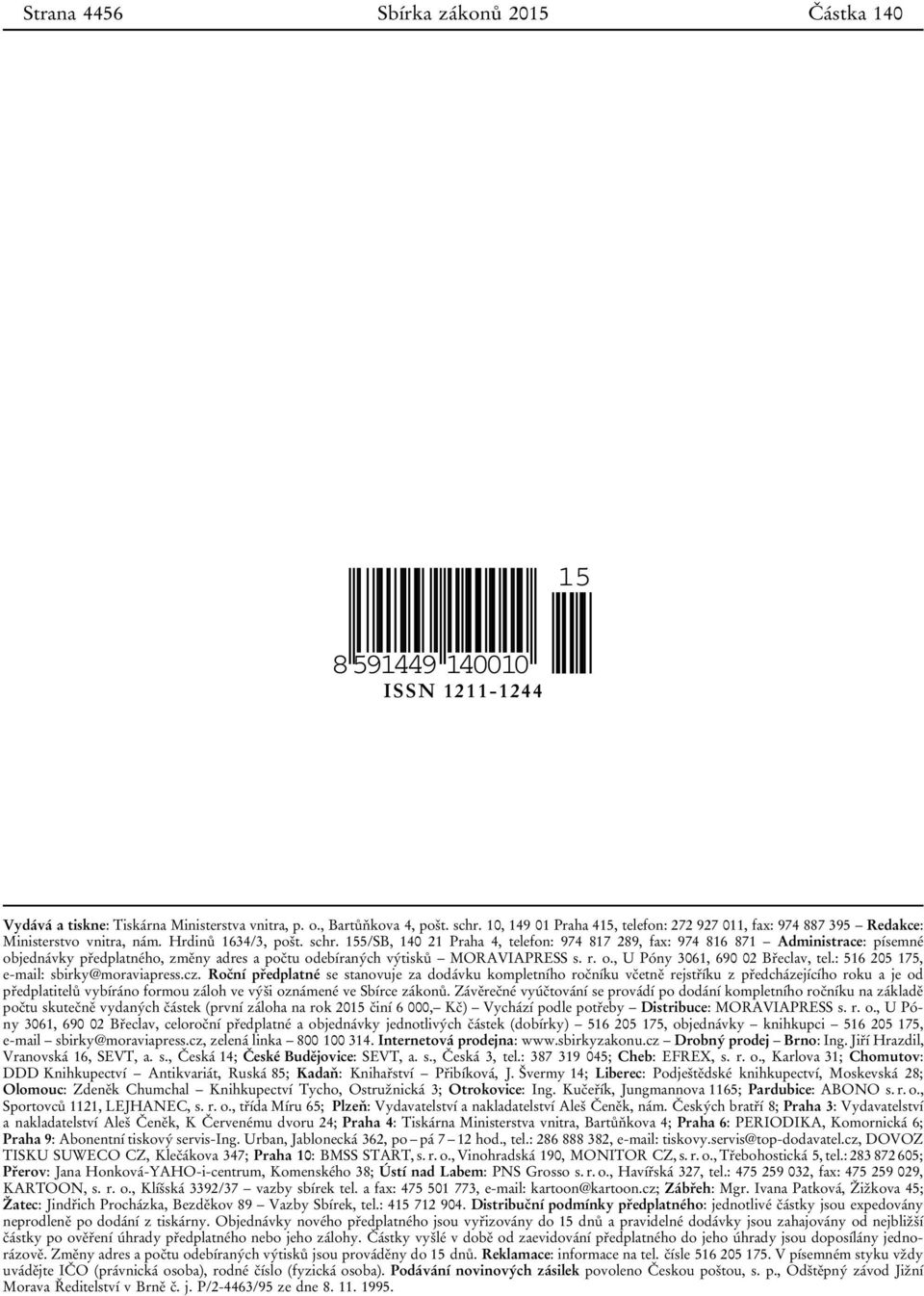 155/SB, 140 21 Praha 4, telefon: 974 817 289, fax: 974 816 871 Administrace: písemné objednávky předplatného, změny adres a počtu odebíraných výtisků MORAVIAPRESS s. r. o., U Póny 3061, 690 02 Břeclav, tel.