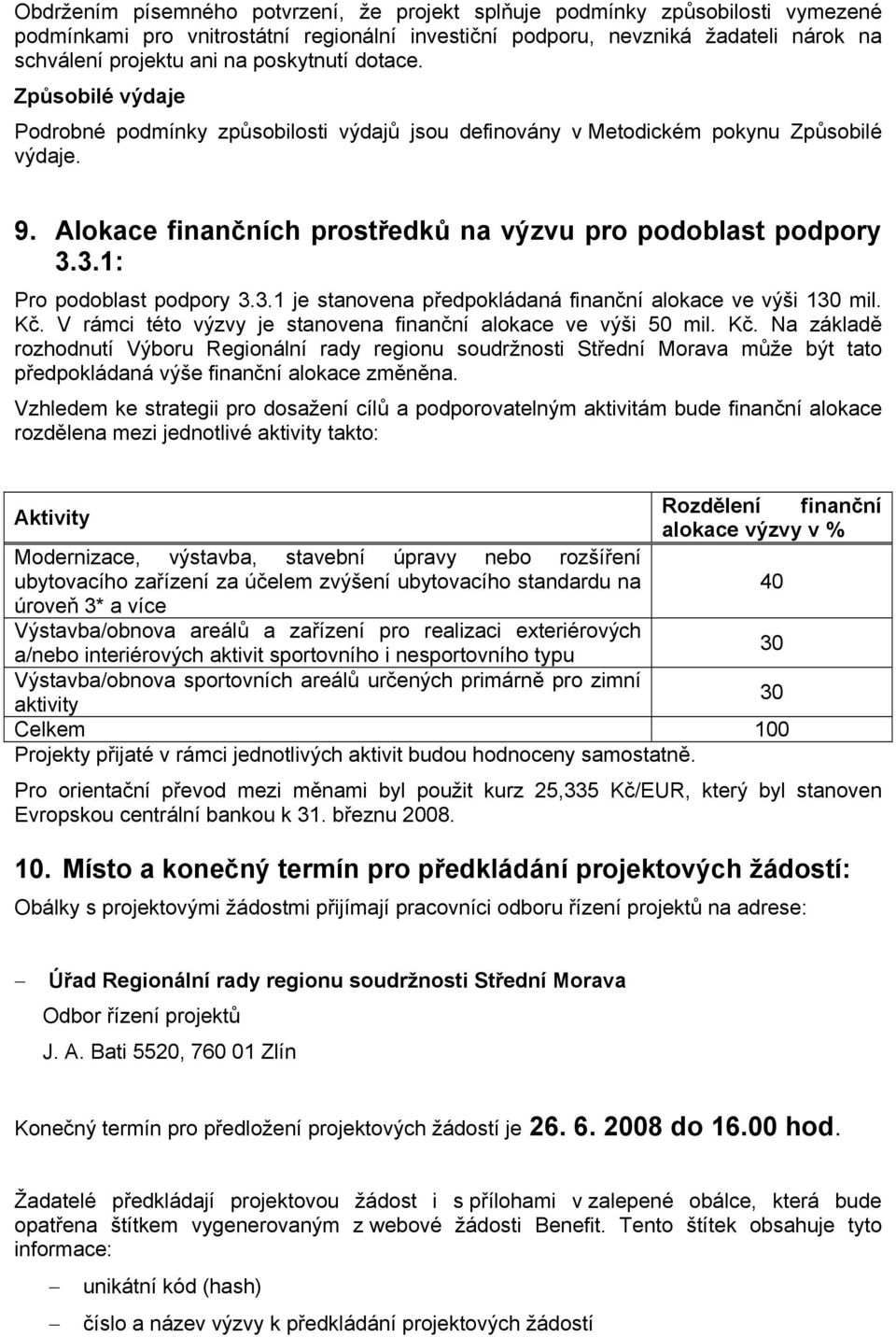 3.1: Pro podoblast podpory 3.3.1 je stanovena předpokládaná finanční alokace ve výši 130 mil. Kč.