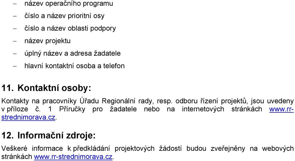 odboru řízení projektů, jsou uvedeny v příloze č. 1 Příručky pro žadatele nebo na internetových stránkách www.rrstrednimorava.