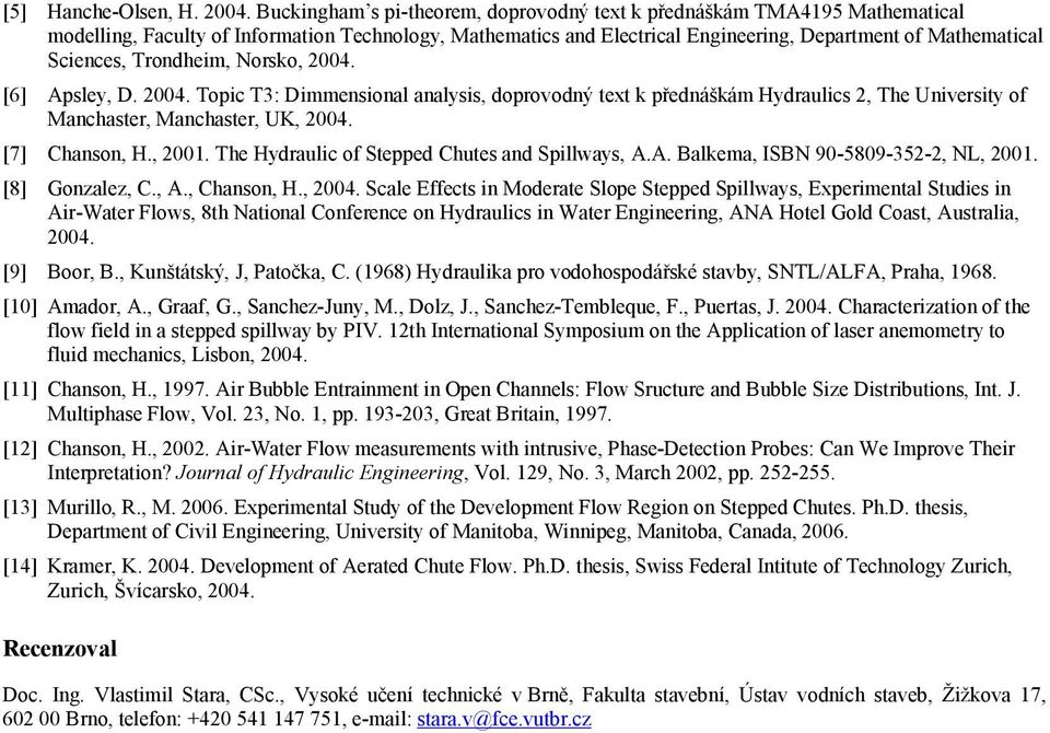 Norko, 2004. [6] Apley, D. 2004. Topic T3: Dimmenional analyi, doprovodný text k přednáškám Hydraulic 2, Te Univerity of Mancater, Mancater, UK, 2004. [7] Canon, H., 2001.
