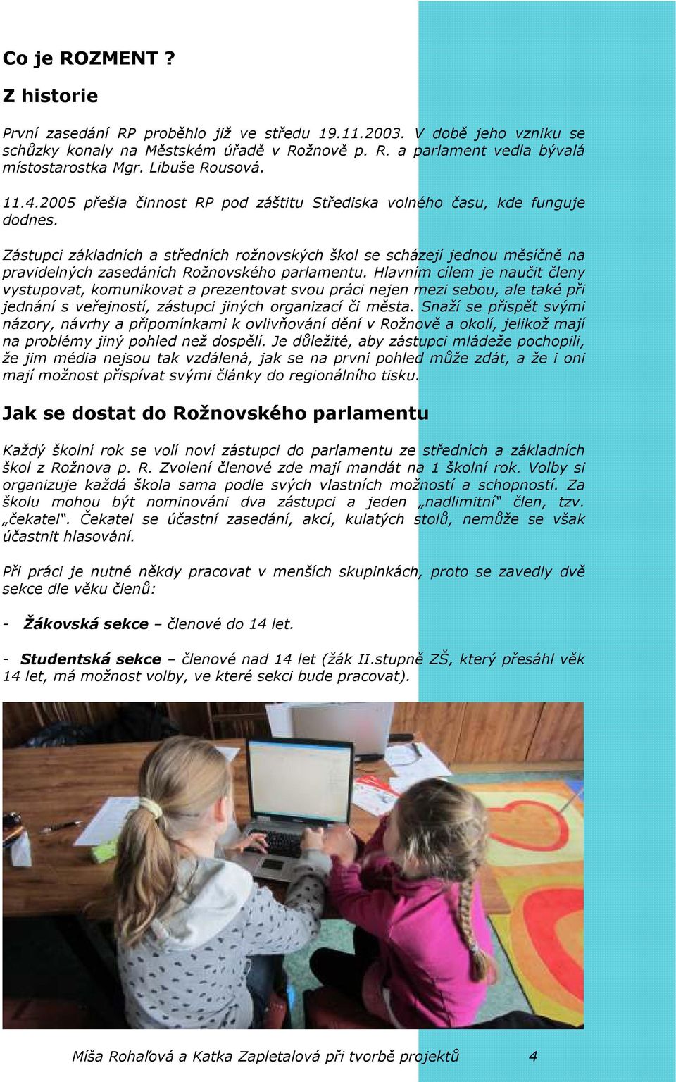 Zástupci základních a středních rožnovských škol se scházejí jednou měsíčně na pravidelných zasedáních Rožnovského parlamentu.
