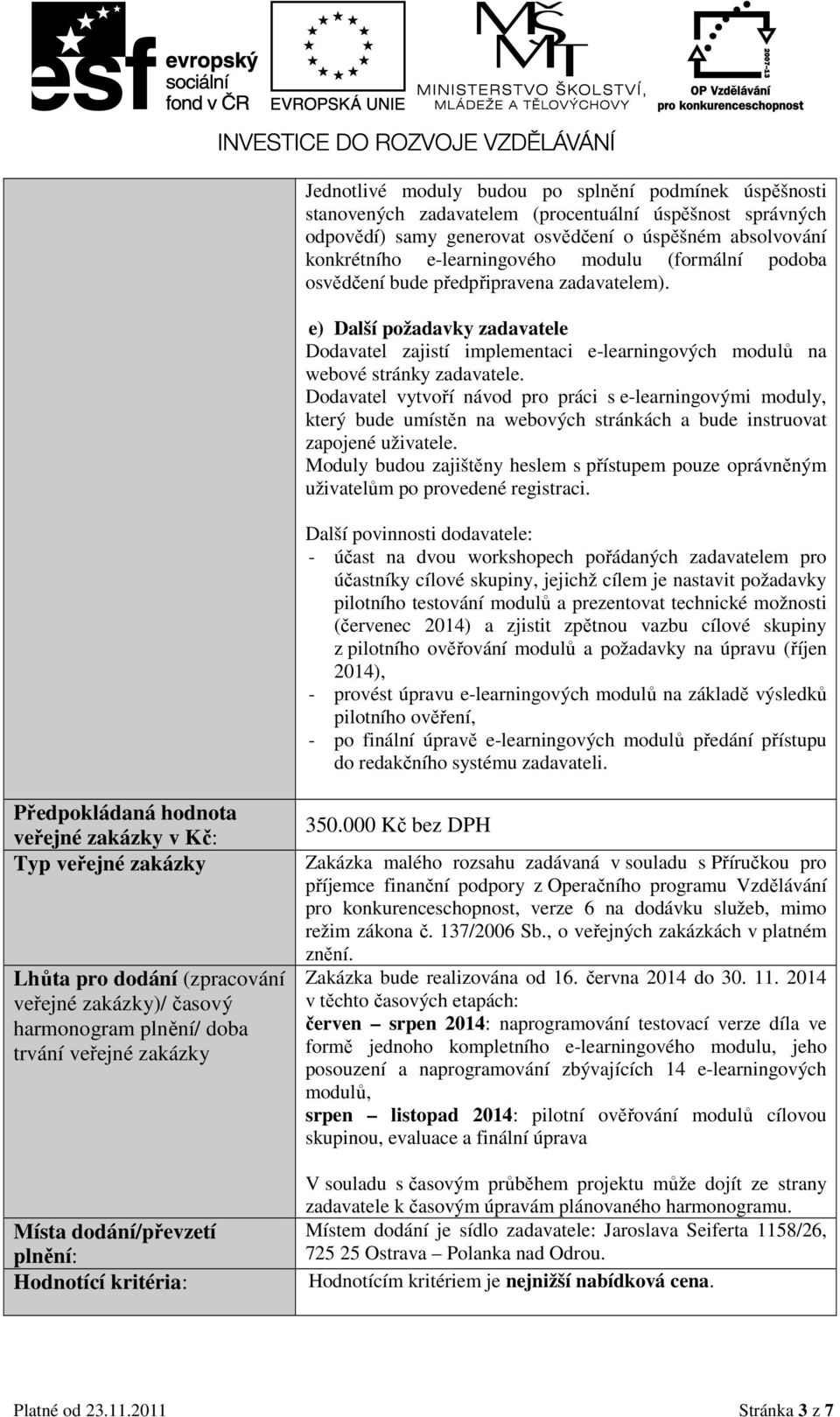 Dodavatel vytvoří návod pro práci s e-learningovými moduly, který bude umístěn na webových stránkách a bude instruovat zapojené uživatele.