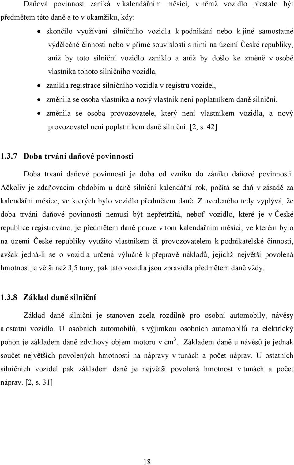 silničního vozidla v registru vozidel, změnila se osoba vlastníka a nový vlastník není poplatníkem daně silniční, změnila se osoba provozovatele, který není vlastníkem vozidla, a nový provozovatel