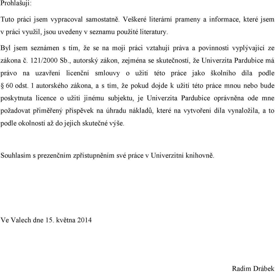 , autorský zákon, zejména se skutečností, že Univerzita Pardubice má právo na uzavření licenční smlouvy o užití této práce jako školního díla podle 60 odst.