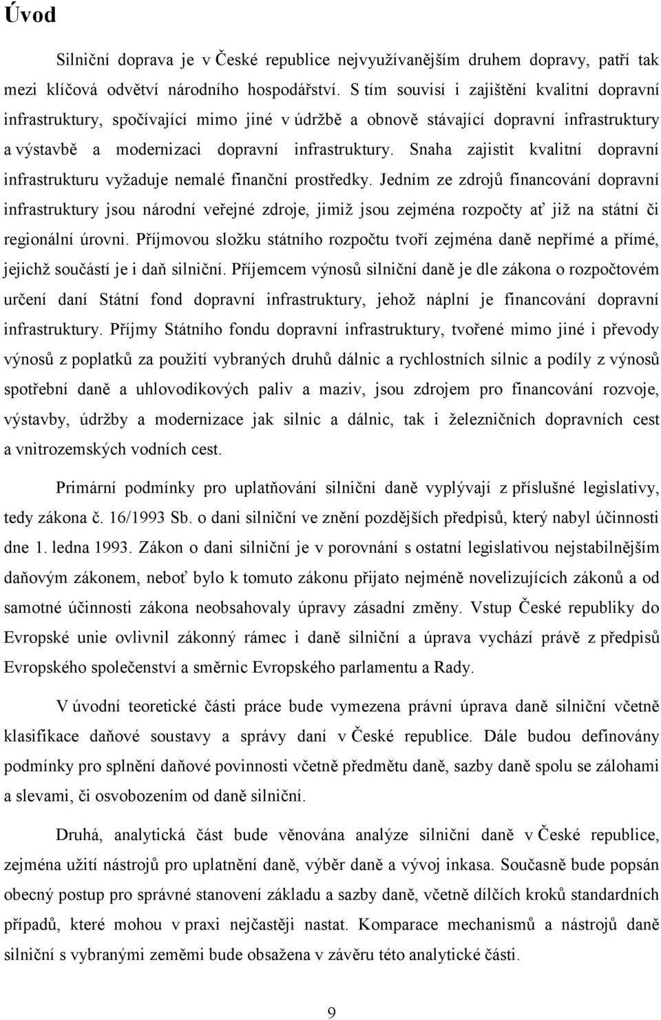 Snaha zajistit kvalitní dopravní infrastrukturu vyžaduje nemalé finanční prostředky.