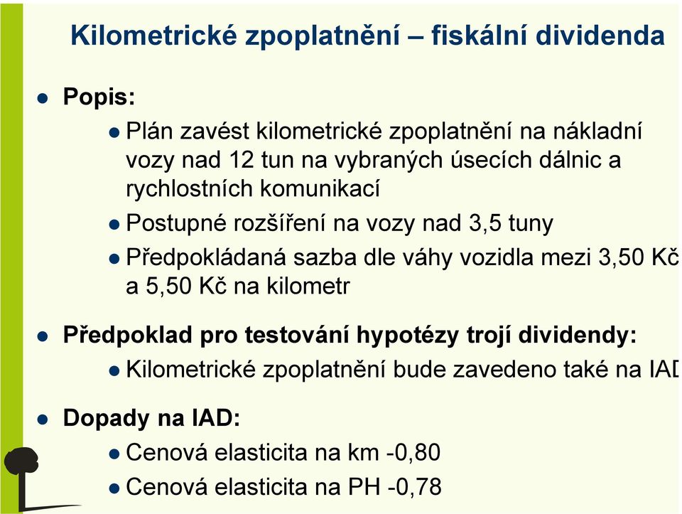 sazba dle váhy vozidla mezi 3,50 Kč a 5,50 Kč na kilometr Předpoklad pro testování hypotézy trojí dividendy: